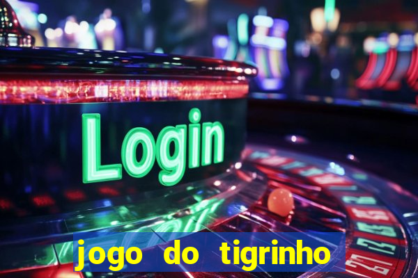 jogo do tigrinho sem depositar nada